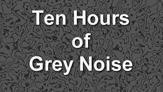 Grey Noise - Ambient Sound - Ten Hours