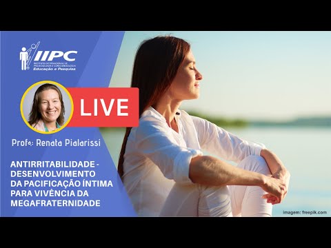 ANTIRRITABILIDADE: Pacificação Íntima para Vivência da Megafraternidade | Profa. Renata Pialarissi