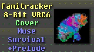 Famitracker - Muse: Survival+Prelude (VRC6 8 Bit Cover)