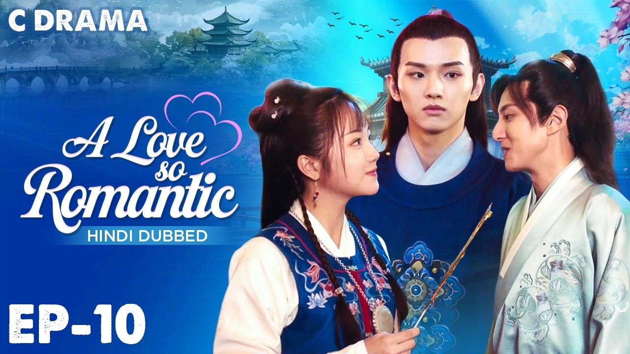 A Love So Romantic – Ep #10 | Hindi Dubbed C Drama | Eng Sub | Chinese Love & Romantic Web Series