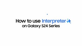 Samsung Galaxy S24 Series: How to use Interpreter