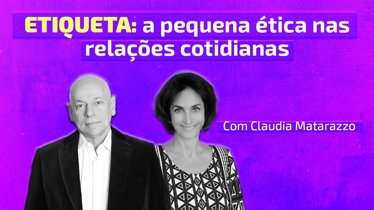 Etiqueta: a pequena ética nas relações cotidianas | Leandro Karnal e Claudia Matarazzo