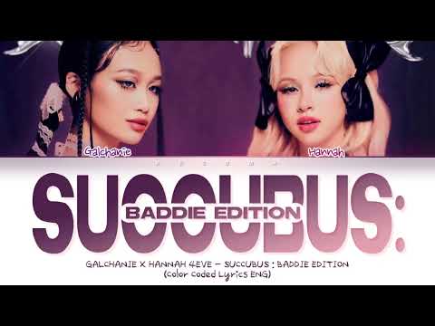 GALCHANIE x HANNAH 4EVE 'SUCCUBUS : BADDIE EDITION' Lyrics (Thai/Rom/Eng)