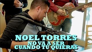 NOEL TORRES - NO VA A SER CUANDO TU QUIERAS (Versión Pepe&#39;s Office)