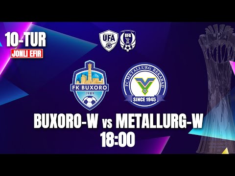 AYOLLAR OLIY LIGASI  | 10-TUR Buxoro - W - Metallurg - W