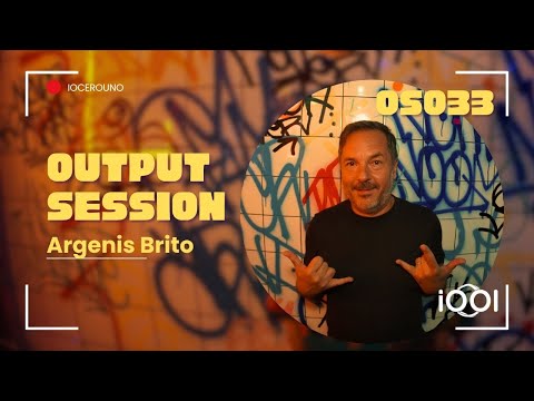 Argenis Brito- iocerouno // OUTPUT SESSION 033