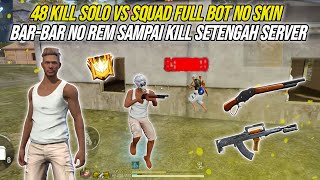 48 Kills Solo vs Squad Full Bot No Skin !!! Barbar-Bar No Brakes Using Wooden SG Until Killing Ha...