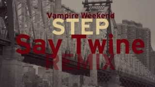 Vampire Weekend - Step (Say Twine Remix)