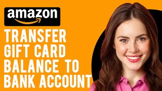 How to Transfer Amazon Gift Card Balance to Bank Account (A Step-by-Step Guide)