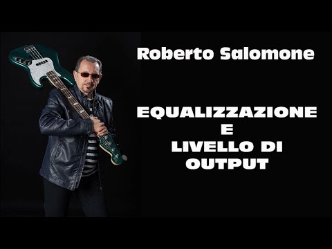 EQUALIZZAZIONE E LIVELLO DI OUTPUT - by Roberto Salomone