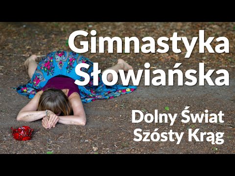 Gimnastyka Słowiańska dla Początkujących Dolny Świat Szósty Krąg
