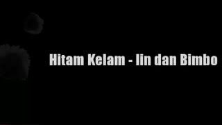 Download lagu Hitam Kelam - Iin dan Bimbo HQ Lyrics mp3 Download lagu Hitam Kelam - Iin dan Bimbo HQ Lyrics mp3