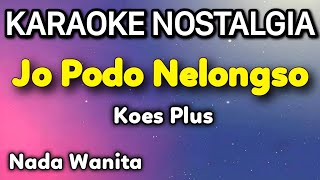 Download lagu Ojo Nelongso Koes Plus Jo Podo Nelongso Karaoke Nada Pria mp3