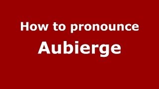 How to pronounce Aubierge