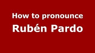 How to pronounce Rubén Pardo
