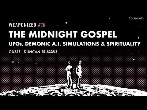 Midnight Gospel + UFOs, Demonic A.I. Simulations & Spirituality : WEAPONIZED : EPISODE #10