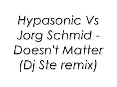 Hypasonic Vs Jorg Schmid - Doesn't Matter (Dj Ste remix)