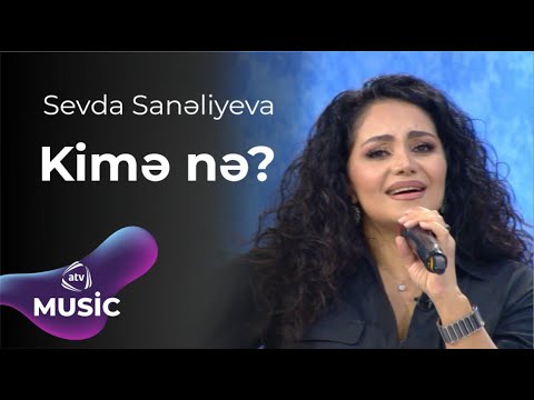 Sevda Sanəliyeva - Kimə nə?