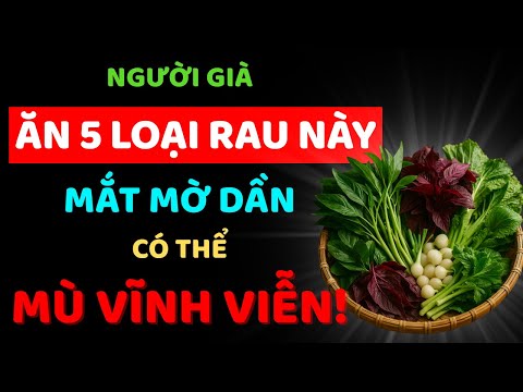 5 loại rau gây mù lòa – Nhiều người già vẫn đang ăn mỗi ngày! Sống khỏe tuổi già