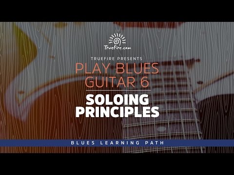 Play Blues Guitar 6: Soloing Principles - Intro