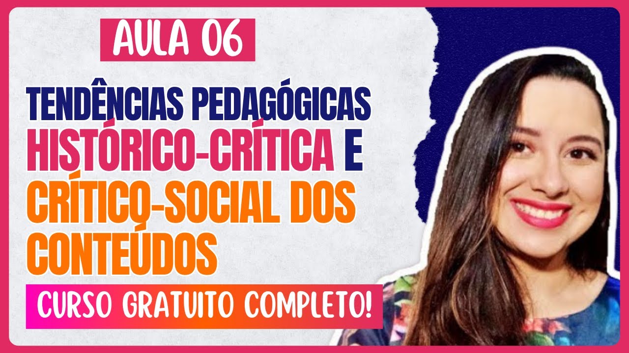 Pedagogia Histórico-Crítica e Crítico-Social dos Conteúdos | Série Teorias e Tendências - Aula 06