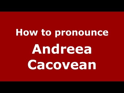 How to pronounce Andreea Cacovean (Romanian/Romania)  - PronounceNames.com
