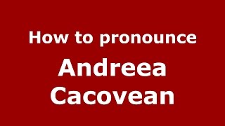 How to pronounce Andreea Cacovean
