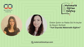 Didem Şahin ve Rabia Gül Kırıkçılar “Yurt Dışında Matematik Eğitimi” Ü