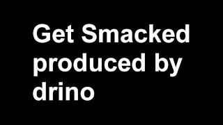 Get Smacked ft. Drino produced by Drino