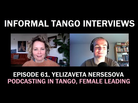 Informal Tango Interviews #61, Yelizaveta Nersesova [Content creation in tango; leading as a woman]