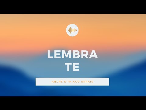 Lembra - te - André e Thiago Arrais