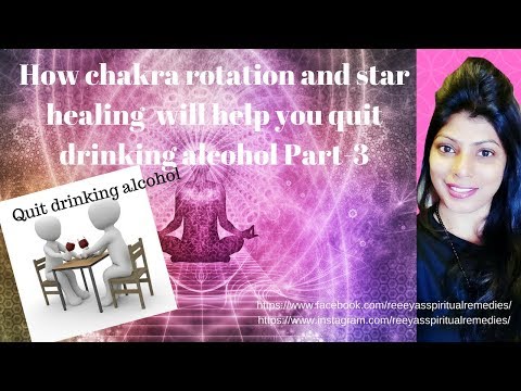 How chakra rotation and star healing  will help you to quit drinking alcohol part-3 Video