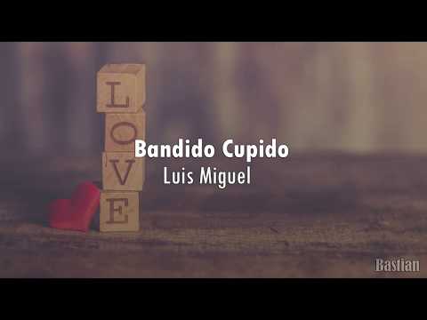 Luis Miguel - Bandido Cupido (Letra) ♡