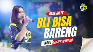 Download lagu BLI BISA BARENG | VOC. DEDE RISTY | LIVE OBROG GANJENE PANTURA mp3