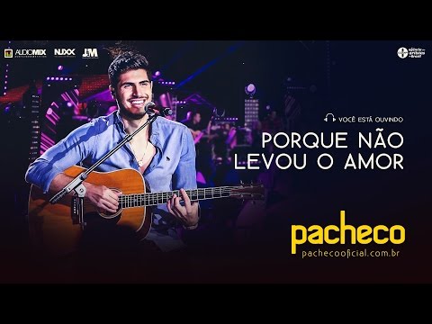 Pacheco - Porque Não Levou o Amor [DVD Luau do Pacheco]