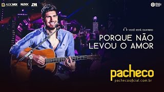 Pacheco - Porque Não Levou o Amor [DVD Luau do Pacheco]