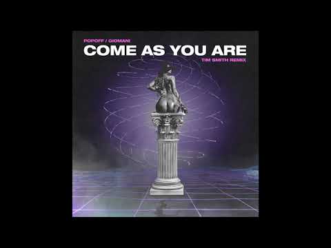 POPOFF, GIOMANI - COME AS YOU ARE (TIM SMITH REMIX)