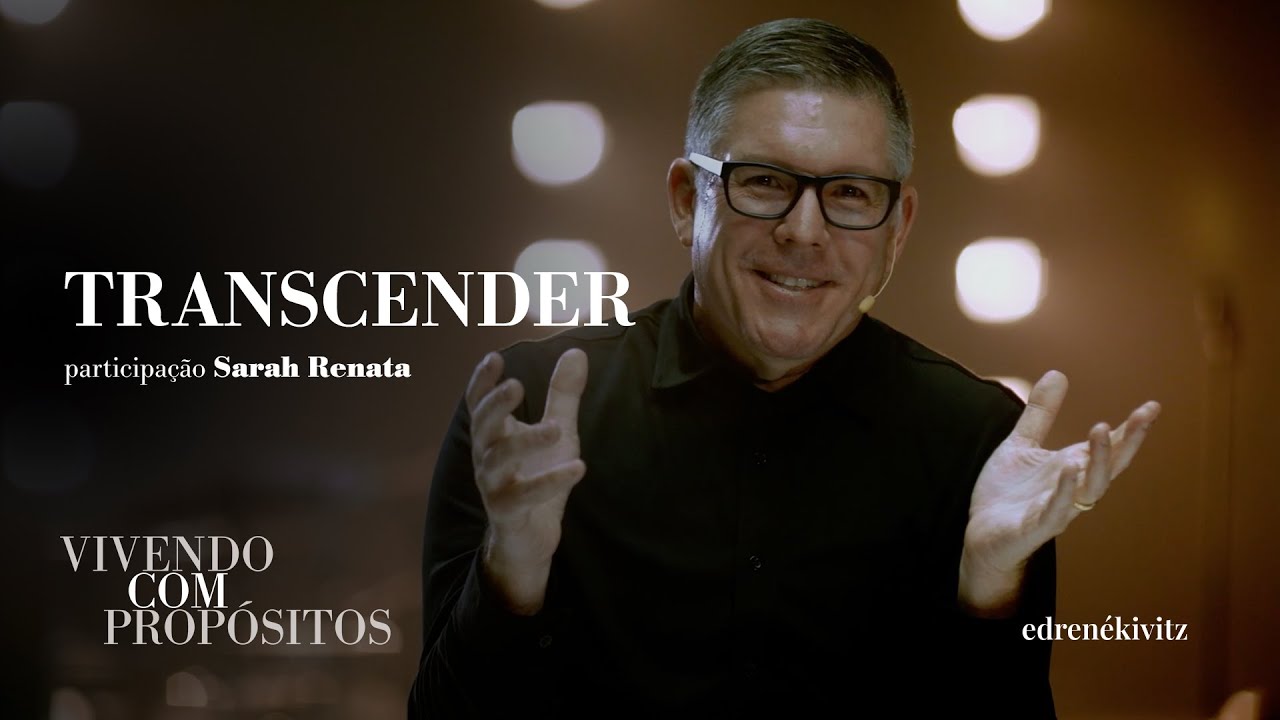 [Transcender] Vivendo Com Propósitos - Ed René Kivitz part. Sarah Renata
