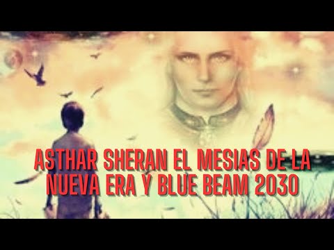 ASTHAR SHERAN EL MESIAS DE LA NUEVA ERA Y BLUE BEAM 2030