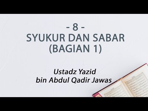 8. Syukur Dan Sabar (Bagian 1) :: Ustadz Yazid bin Abdul Qadir Jawas
