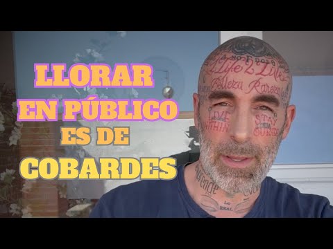 Llorar en PÚBLICO es de COBARDES