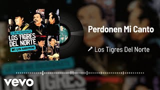 Los Tigres Del Norte - Perdonen Mi Canto (Live / Audio)