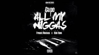 Capo Ft  Rick Ross & French Montana -- All My Niggas