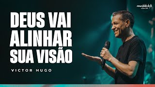 DEUS VAI ALINHAR SUA VISÃO | VICTOR HUGO
