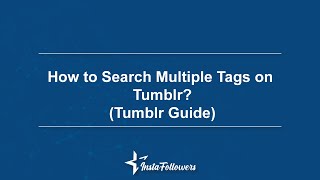 How to Search Multiple Tags on Tumblr? Tumblr Guide!