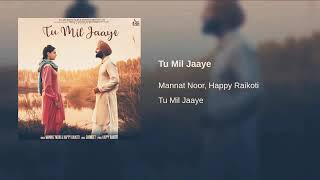 Tu mil jaaye ,  Mannar Noor , Happy Raikoti Panjabi full song