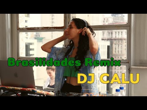 Brasilidades pra curtir o dia - BRASILIDADES DJ SET | DJ Calu | Parte 2