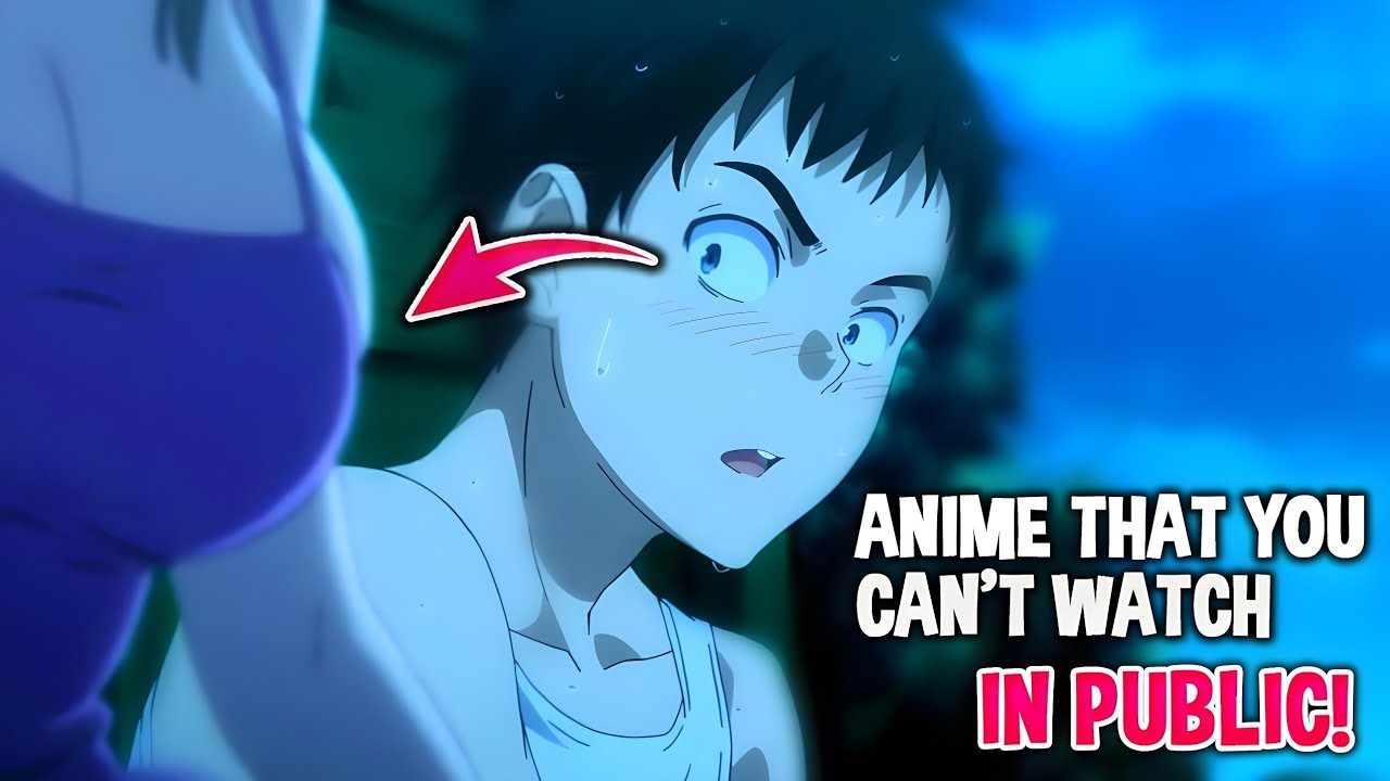 Top 10 Good Anime that You Can't Watch In Public