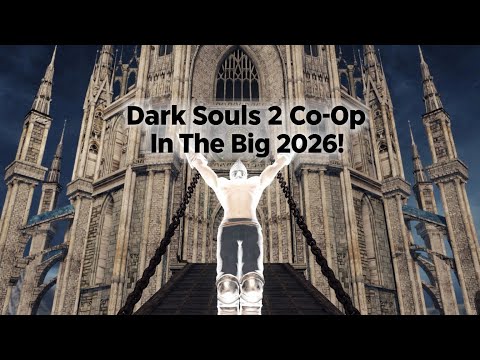 Dark Souls 2 Co-Op In The Big 2026!