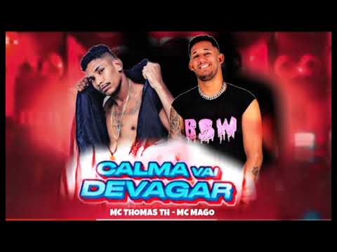 MC THOMAS TH E MC MAGO, CALMA VAI DEVAGA ,